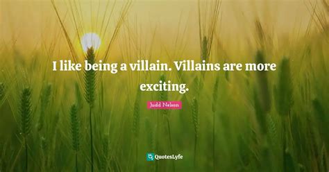 I Like Being A Villain Villains Are More Exciting Quote By Judd Nelson Quoteslyfe