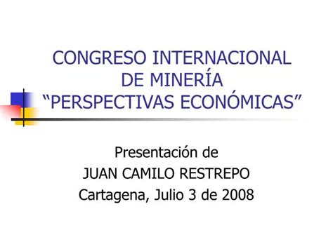 Ppt Congreso Internacional De Miner A Perspectivas Econ Micas