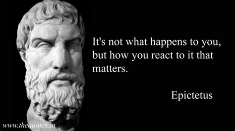 It S Not What Happens To You But How You React To It That Matters