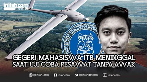 MAHASISWA ITB MENINGGAL SAAT UJI COBA PESAWAT TANPA AWAK