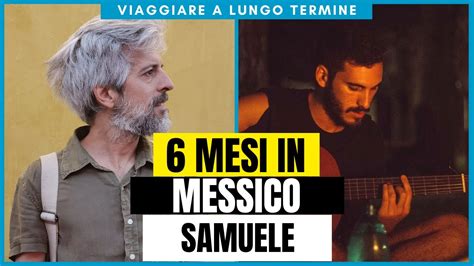 UN VIAGGIO DI 6 MESI IN MESSICO ANDREA CABASSI CONVERSA CON SAMUELE