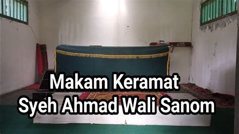 Makam Keramat Syeh Ahmad Wali Sanom Youtube