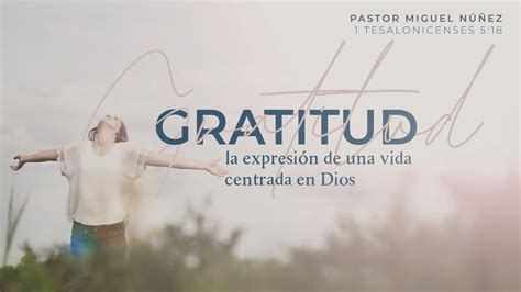 Gratitud la expresión de una vida centrada en Dios Pastor Miguel