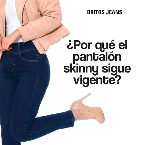 Por Qu El Pantal N Skinny Sigue Vigente Britos Jeans