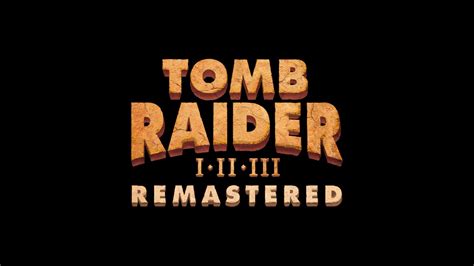 Tomb Raider I-III Remastered Starring Lara Croft Is Bringing The ...