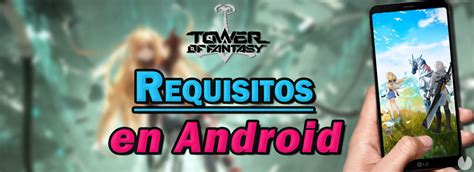 Tower Of Fantasy Requisitos En Pc Android E Ios Y Móviles Compatibles