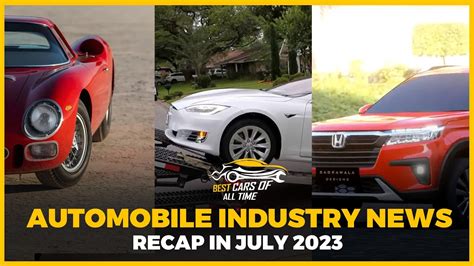 Automobile Industry News Recap In July Best Cars Of All Time