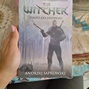 Tempo Do Desprezo The Witcher A Saga Do Bruxo Geralt De R Via Livro