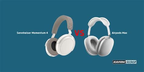 Sennheiser Momentum 4 vs Airpods Max Comparison