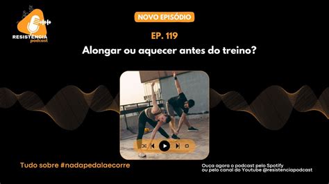 Ep 119 Alongar Ou Aquecer Antes Do Treino YouTube