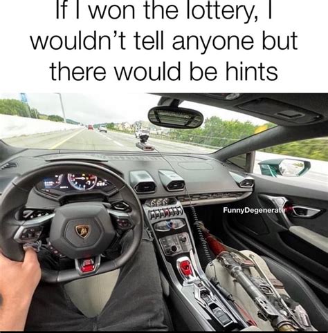 It I Won The Lottery I Wouldn T Tell Anyone But There Would Be Hints Nnyde Ifunny