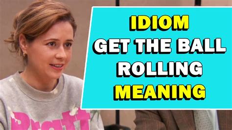 Idiom Get The Ball Rolling Meaning YouTube