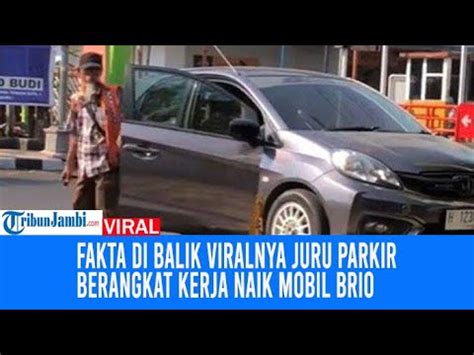 Fakta Di Balik Viralnya Juru Parkir Berangkat Kerja Naik Mobil Brio