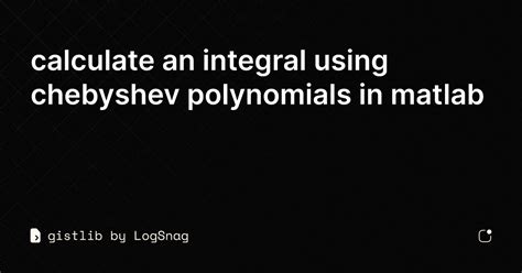 Gistlib Calculate An Integral Using Chebyshev Polynomials In Matlab