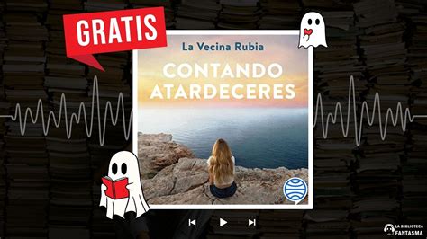 Contando Atardeceres Audiolibro De La Vecina Rubia YouTube