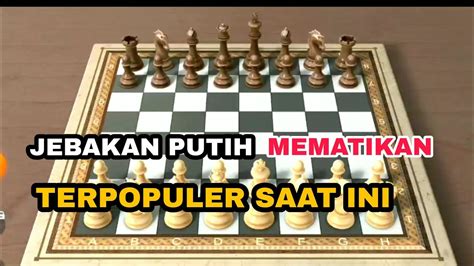 JEBAKAN PUTIH MEMATIKAN TERPOPULER PION RACUN TRIK CATUR PUTIH