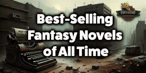 Best-Selling Fantasy Novels of All Time: A Journey Through Enchanted Realms - Editmojo.com