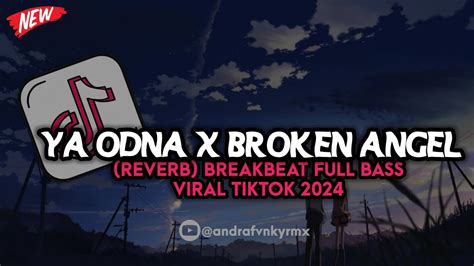 Dj Ya Odna X Broken Angel Reverb Breakbeat Full Bass Viral Tiktok