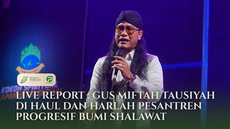 LIVE REPORT GUS MIFTAH HADIR DI HAUL DAN HARLAH PESANTREN PROGRESIF