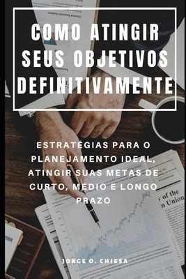 Como Atingir Seus Objetivos Definitivamente Estrat Gias Para O