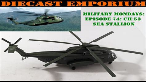 Military Mondays Episode 74 Sikorski CH 53 Sea Stallion 1 87 HO