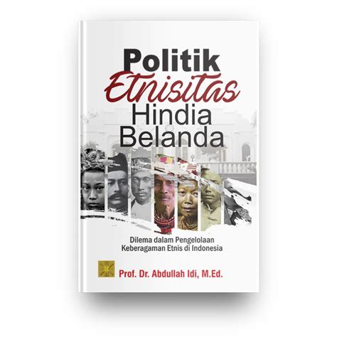 Jual POLITIK ETNISITAS HINDIA BELANDA DILEMA DALAM PENGELOLAAN