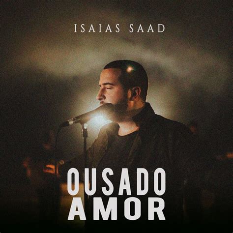 Ousado Amor Single De Isa As Saad Letras