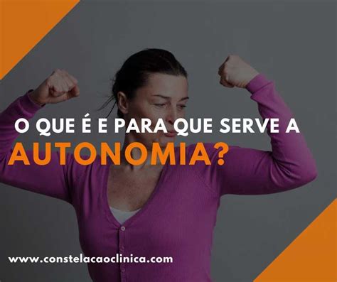 Autonomia O Que é E Para Que Serve Constelação Clínica