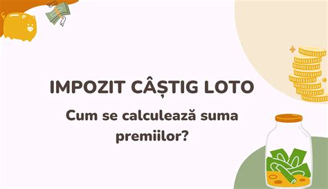 Impozit câștig Loto cum se calculează suma premiilor Loto Online