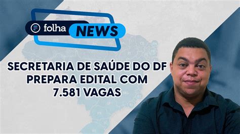 Concurso SES DF novo edital terá mais de 7 mil vagas Notícias de