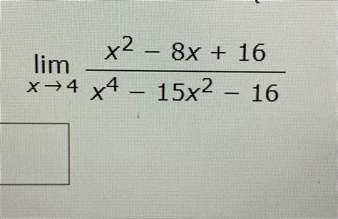 Solved Limx→4x2 8x16x4 15x2 16