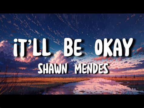 Shawn Mendes Itll Be Okay Lyrics Youtube