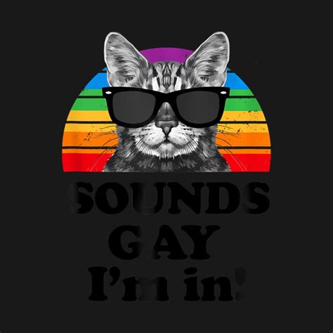 Sounds Gay I M In Cat Pun For Pride Month Lgbtq Pride Month Lgbtq T