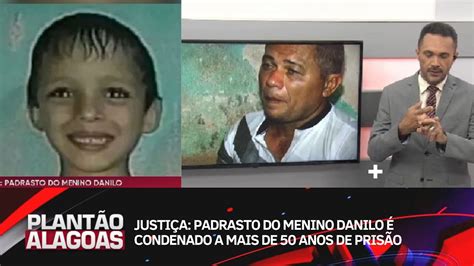 Justi A Padrasto Do Menino Danilo Condenado A Mais De Anos De