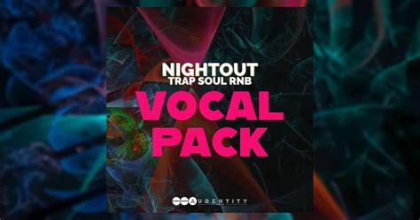 Nightout Trap Soul RnB Vocal Pack By Audentity Records On Sale At 20 OFF