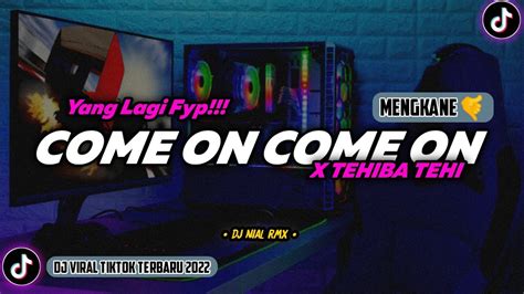 DJ Come On Come On X Tehiba Tehi Slow Bass Remix Viral TikTok Terbaru