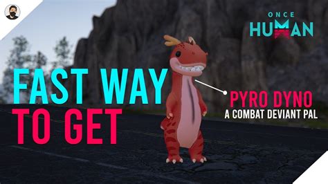 ONCE HUMAN FAST WAY TO GET PYRO DINO DEVIANT OnceHumanBeta YouTube