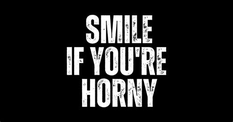 Smile If You Re Horny Smile If Youre Horny Sticker TeePublic