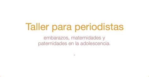 Taller Para Periodistas Embarazos Maternidades Y Paternidades En La