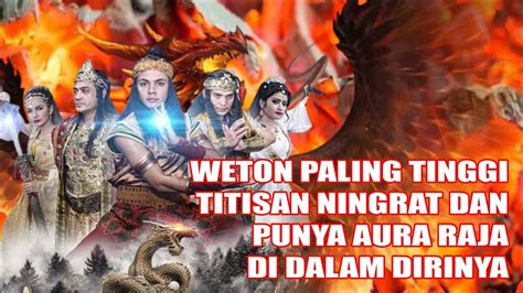 Rajanya Weton Weton Paling Tinggi Titisan Ningrat Dan Punya Aura