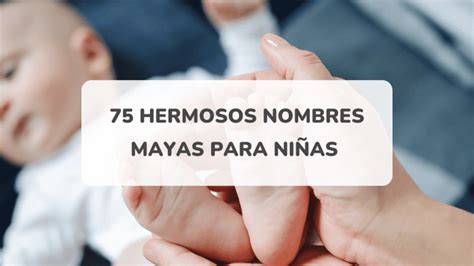 75 nombres mayas para niña y su significado AmazingTalker