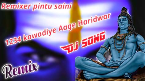 1234 Kawadiye Aage Haridwar 4x4 Dj Song Remixer Pintu Saini Youtube