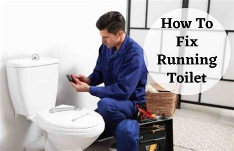 How To Fix A Running Toilet: DIY Tips For Troubleshooting And Repair