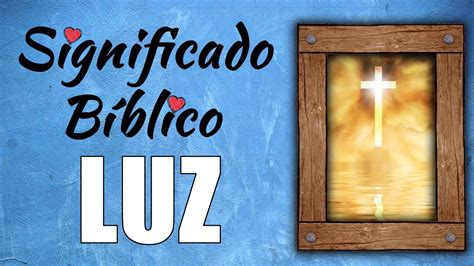 Luz Significado Bíblico ¿qué Significa Luz En La Biblia 🙏 Youtube