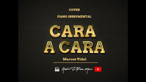 Cara A Cara Marcos Vidal Instrumental Piano Cover Andr S Tv Youtube