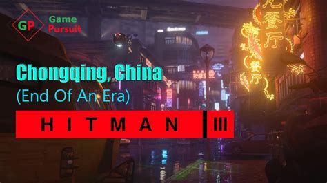 Hitman 3 Pc Gameplay Chongqing China End Of An Era All Methods To