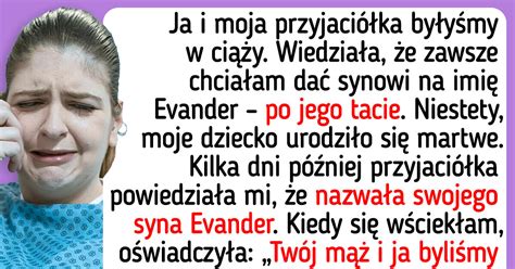 Moja najlepsza przyjaciółka dała swojemu dziecku to samo imię, jakie ... 