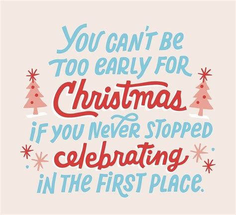 The Quote You Can T Be Too Early For Christmas If You Never Stopped