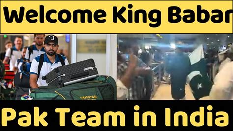 Welcome King Babar Azam In India Pakistan Team Arrived In India For