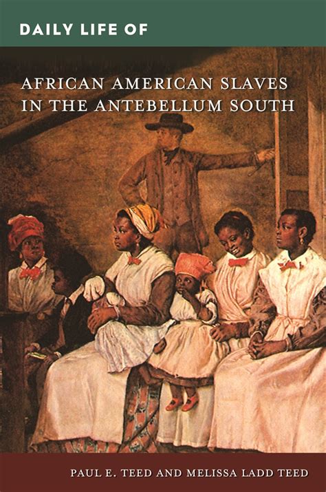 Daily Life Of African American Slaves In The Antebellum South • Abc Clio